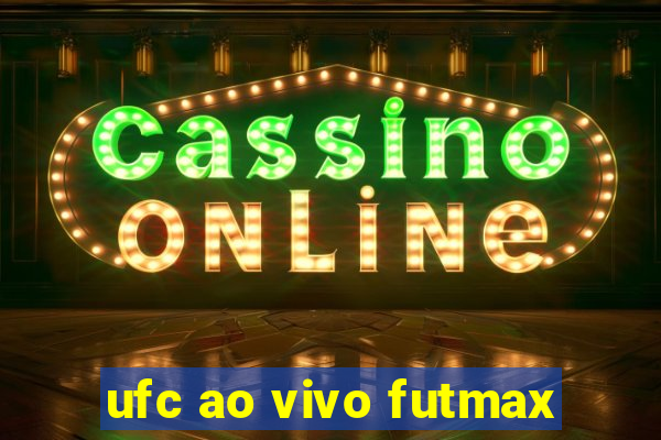 ufc ao vivo futmax